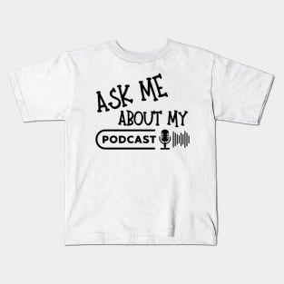 Ask Me About My Podcast Kids T-Shirt